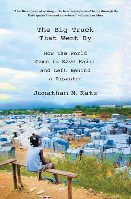 Big Truck That Went By How the World Came to Save Haiti and Left Behind a Disaster  9780230341876 Front Cover