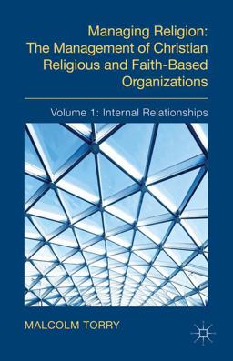 Managing Religion - The Management of Christian Religious and Faith-Based Organizations Internal Relationships  9780230347946 Front Cover
