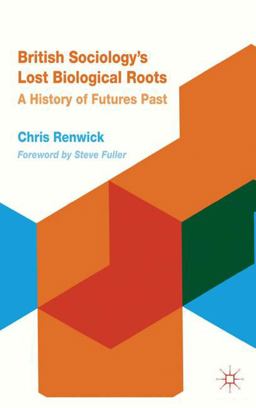 British Sociology's Lost Biological Roots A History of Futures Past  9780230356160 Front Cover