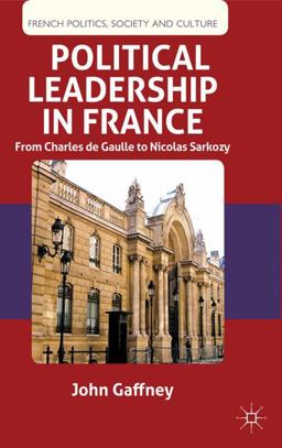 Political Leadership in France From Charles de Gaulle to Nicolas Sarkozy  9780230360372 Front Cover