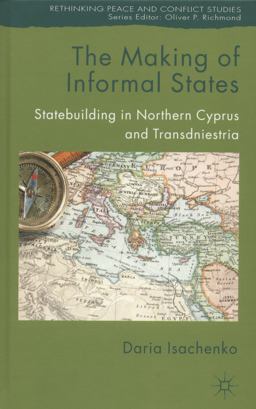Making of Informal States Statebuilding in Northern Cyprus and Transdniestria  9780230360594 Front Cover