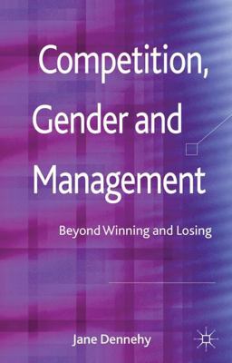 Competition, Gender and Management Beyond Winning and Losing  9780230389366 Front Cover