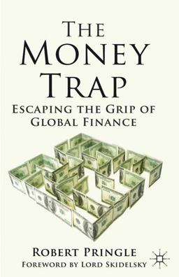 Money Trap Escaping the Grip of Global Finance  9780230392748 Front Cover