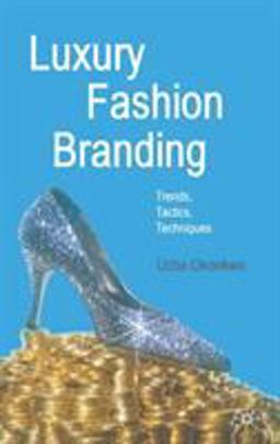 Luxury Fashion Branding Trends, Tactics, Techniques  9780230521674 Front Cover