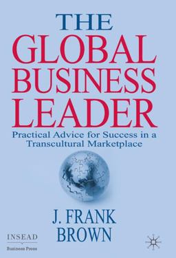 Global Business Leader Practical Advice for Success in a Transcultural Marketplace  9780230522152 Front Cover