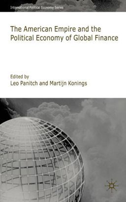 The American Empire and the Political Economy of Global Finance The American Empire and the Political Economy of Global Finance