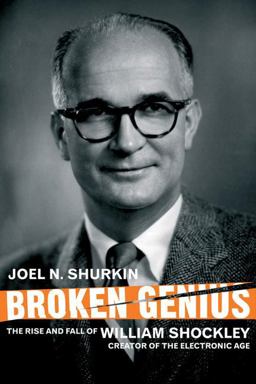 Broken Genius The Rise and Fall of William Shockley, Creator of the Electronic Age 2nd 9780230551923 Front Cover