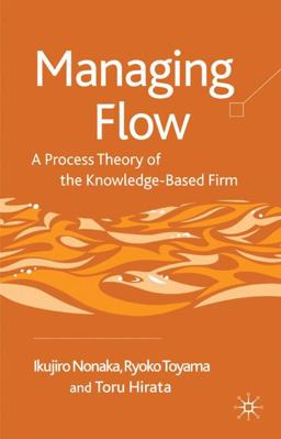 Managing Flow A Process Theory of the Knowledge-Based Firm  9780230553767 Front Cover