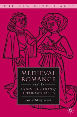 Medieval Romance and the Construction of Heterosexuality  9780230602786 Front Cover