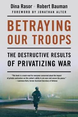 Betraying Our Troops The Destructive Results of Privatizing War  9780230604087 Front Cover