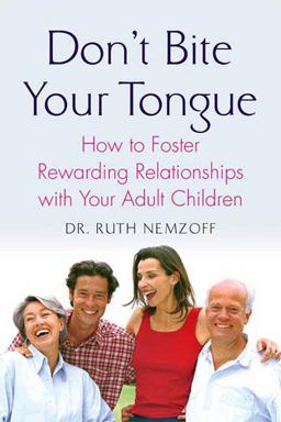 Don't Bite Your Tongue How to Foster Rewarding Relationships with Your Adult Children  9780230605183 Front Cover
