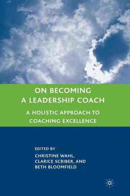 On Becoming a Leadership Coach A Holistic Approach to Coaching Excellence  9780230606784 Front Cover