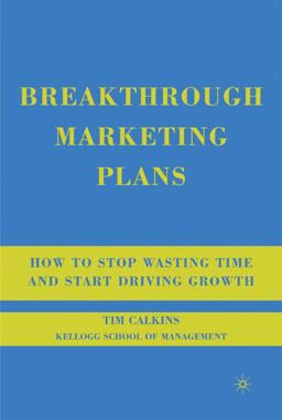 Breakthrough Marketing Plans How to Stop Wasting Time and Start Driving Growth  9780230607576 Front Cover