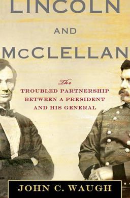 Lincoln and McClellan The Troubled Partnership Between a President and His General  9780230613492 Front Cover