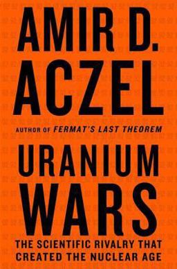 Uranium Wars The Scientific Rivalry That Created the Nuclear Age  9780230613744 Front Cover