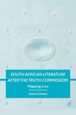 South African Literature after the Truth Commission Mapping Loss  9780230615373 Front Cover