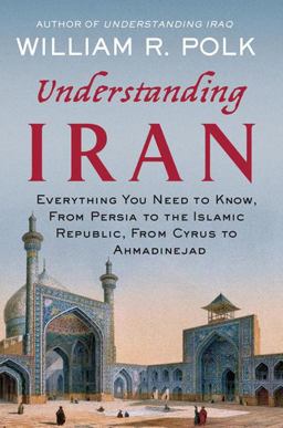 Understanding Iran Everything You Need to Know, from Persia to the Islamic Republic, from Cyrus to Ahmadinejad  9780230616783 Front Cover