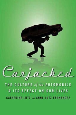 Carjacked: the Culture of the Automobile and Its Effect on Our Lives The Culture of the Automobile and Its Effect on Our Lives  9780230618138 Front Cover