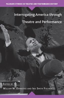 Interrogating America Through Theatre and Performance  9780230619012 Front Cover