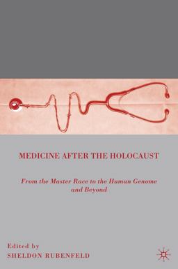 Medicine after the Holocaust From the Master Race to the Human Genome and Beyond  9780230621923 Front Cover
