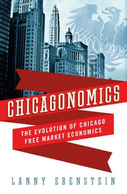 Chicagonomics The Evolution of Chicago Free Market Economics  9780230621954 Front Cover
