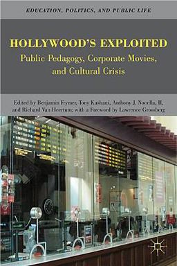 Hollywood's Exploited Public Pedagogy, Corporate Movies, and Cultural Crisis  9780230621992 Front Cover