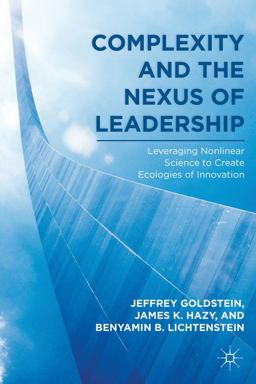 Complexity and the Nexus of Leadership Leveraging Nonlinear Science to Create Ecologies of Innovation  9780230622289 Front Cover