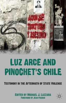 Luz Arce and Pinochet's Chile Testimony in the Aftermath of State Violence  9780230622760 Front Cover