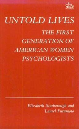 Untold Lives The First Generation of American Women Psychologists  9780231051552 Front Cover