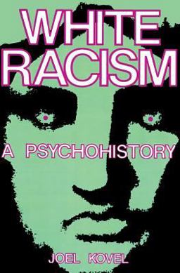White Racism A Psychohistory  9780231057974 Front Cover