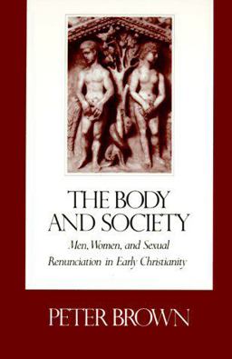 Body and Society Men, Women, and Sexual Renunciation in Early Christianity  9780231061018 Front Cover