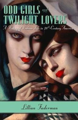 Odd Girls and Twilight Lovers A History of Lesbian Life in Twentieth-Century America  9780231074889 Front Cover