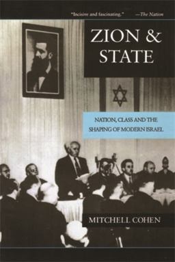 Zion and State Nation, Class, and the Shaping of Modern Israel  9780231079419 Front Cover