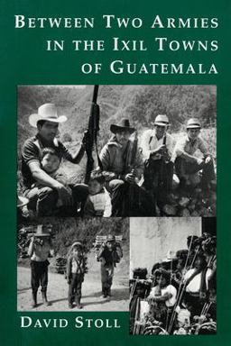 Between Two Armies in the Ixil Towns of Guatemala Between Two Armies in the Ixil Towns of Guatemala