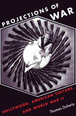 Projections of War Hollywood, American Culture, and World War II  9780231082457 Front Cover