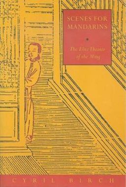 Scenes for Mandarins The Elite Theater of the Ming  9780231102636 Front Cover