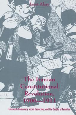 Iranian Constitutional Revolution Grassroots Democracy, Social Democracy, and the Origins of Feminism  9780231103510 Front Cover