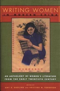 Writing Women in Modern China An Anthology of Literature by Chinese Women from the Early Twentieth Century  9780231107013 Front Cover