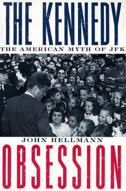 Kennedy Obsession The American Myth of JFK  9780231107990 Front Cover