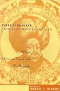 Three Turk Plays from Early Modern England Selimus, Emperor of the Turks; a Christian Turned Turk; and the Renegado  9780231110297 Front Cover