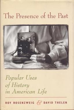 Presence of the Past Popular Uses of History in American Life  9780231111492 Front Cover