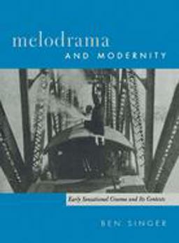 Melodrama and Modernity Early Sensational Cinema and Its Contexts  9780231113298 Front Cover