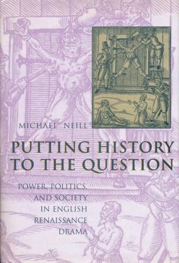 Putting History to the Question Power, Politics, and Society in English Renaissance Drama  9780231113335 Front Cover