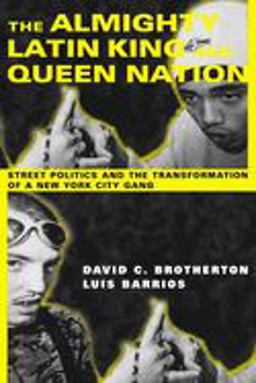 Almighty Latin King and Queen Nation Street Politics and the Transformation of a New York City Gang  9780231114196 Front Cover