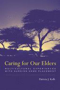 Caring for Our Elders Multicultural Experiences with Nursing Home Placement  9780231114592 Front Cover