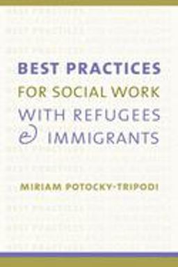 Best Practices for Social Work with Refugees and Immigrants  9780231115834 Front Cover