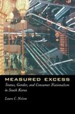 Measured Excess Status, Gender, and Consumer Nationalism in South Korea  9780231116176 Front Cover
