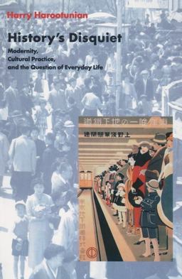 History's Disquiet Modernity, Cultural Practice, and the Question of Everyday Life 2nd 9780231117951 Front Cover