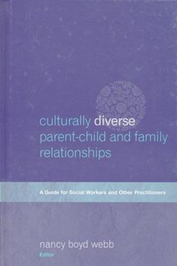 Culturally Diverse Parent-Child and Family Relationships A Guide for Social Workers and Other Practitioners  9780231118187 Front Cover