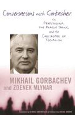 Conversations with Gorbachev On Perestroika, the Prague Spring, and the Crossroads of Socialism  9780231118651 Front Cover